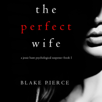 Blake Pierce - The Perfect Wife: A Jessie Hunt Psychological Suspense–Book 1 artwork
