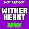 Wither Heart - Not a Robot lyrics