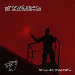 Revolt.Refuse.Resist. - EP by XRESISTANCEx album reviews, ratings, credits