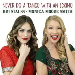 Never Do a Tango with an Eskimo - Single by Monica Moore Smith & Bri Stauss album reviews, ratings, credits