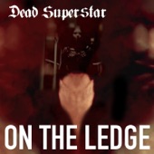 Dead Superstar - On the Ledge