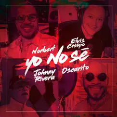 Yo No Se (feat. Elvis Crespo, Johnny Rivera & Oscarito) - Single by Norbert album reviews, ratings, credits