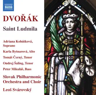 Dvořák: Saint Ludmila, Op. 71, B. 144 (Live) by Adriana Kohutkova, Slovak Philharmonic Chorus, Slovak Philharmonic Orchestra & Leoš Svárovský album reviews, ratings, credits