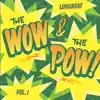 The Wow and the Pow! Vol. 1 album lyrics, reviews, download