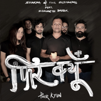 Sharma And The Besharams - Phir Kyun (feat. Siddharth Basrur) - Single artwork