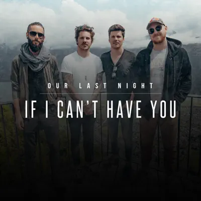 If I Can't Have You - Single - Our Last Night