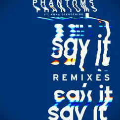 Say It (feat. Anna Clendening) [Phantoms VIP Mix] Song Lyrics