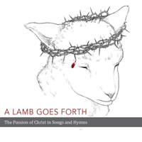 Laestadian Lutheran Church - A Lamb Goes Forth: The Passion of Christ in Songs and Hymns artwork