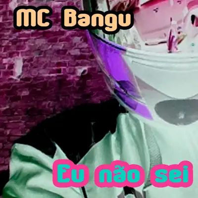 Eu Não Sei - Single - MC Bangu