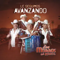 Le Seguimos Avanzando - Los Morros del Norte Le Seguimos Avanzando - Los Morros del Norte