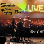Socks in the Frying Pan - Ahhhhhhhhh (Live)