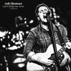 Can't Help Me Now (Stripped) - Single - Rob Thomas
