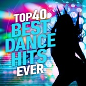 Top 40 Best Dance Hits Ever artwork