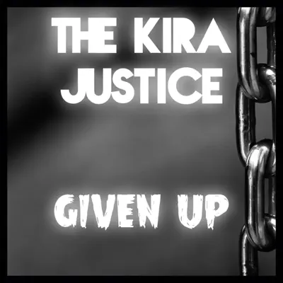 Given Up - Single - The Kira Justice