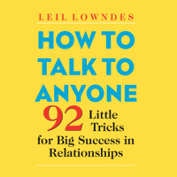 Leil Lowndes - How to Talk to Anyone: 92 Little Tricks for Big Success in Relationships  (Unabridged) artwork