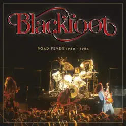 Blackfoot: Road Fever 1980 - 1985 (Live) - Blackfoot