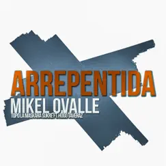 Arrepentida (feat. Hugo Taveraz) - Single by Mikel Ovalle, Topo La Maskara & Sukre album reviews, ratings, credits