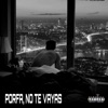 Porfa, No Te Vayas - Single