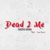 Dead 2 Me (feat. Ace Benji) - Single album lyrics, reviews, download