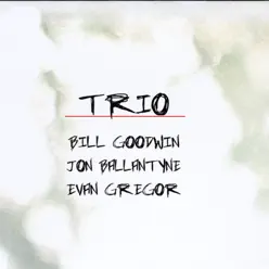 Trio (feat. Jon Ballantyne and Evan Gregor) - Bill Goodwin Trio (feat. Jon Ballantyne and Evan Gregor) - Bill Goodwin