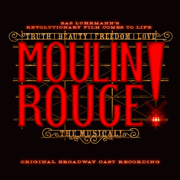 Moulin Rouge! The Musical (Original Broadway Cast Recording) - Original Broadway Cast of Moulin Rouge! The Musical