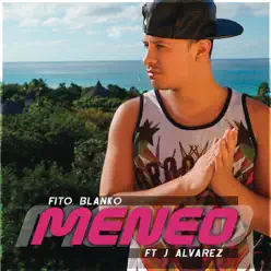Meneo (Remix) [feat. J Alvarez] - Single - Fito Blanko