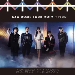 AAA Dome Tour 2019 +Plus Set List - Aaa