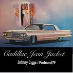 Johnny Ciggs & Profound 79 - Cadillac Jean Jacket (feat. Uncle Spence)