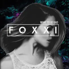 Want To Be Bad - Single by Foxxi album reviews, ratings, credits