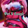Got 2 Laugh - Single album lyrics, reviews, download