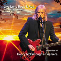 Henry McCullough's Fusiliers - Live Long Rock & Roll (feat. Gary Brooker, Nick Mason, Paul McCartney, Chris Stainton, Albert Lee, Paul Carrack & Paul Brady) artwork