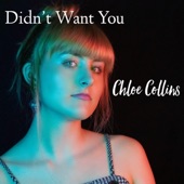 Chloe Collins - Didn't Want You