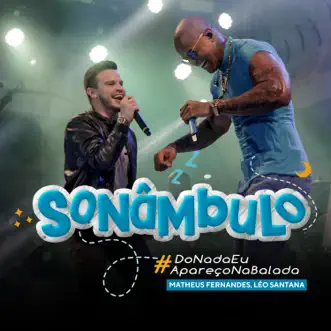 Sonâmbulo (Do Nada Eu Apareço Na Balada) (ao Vivo) - Single by Matheus Fernandes & Léo Santana album reviews, ratings, credits