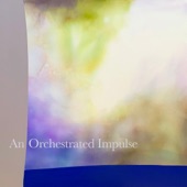 An Orchestrated Impulse - August