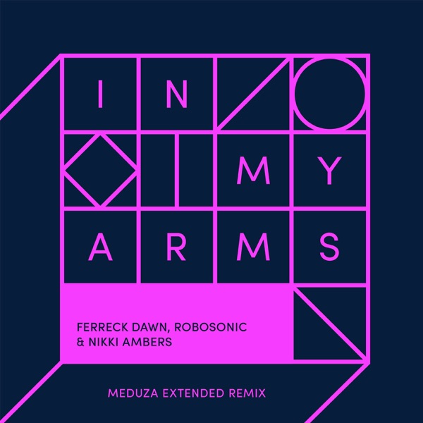 In My Arms (Meduza Extended Remix) - Single - Ferreck Dawn, Robosonic & Nikki Ambers