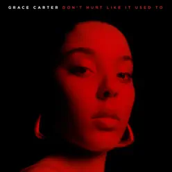 Don't Hurt Like It Used To - Single - Grace Carter