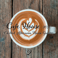 Various Artists - Cafe House 2020: Chilled Afternoon House Grooves, Pt. 2 artwork