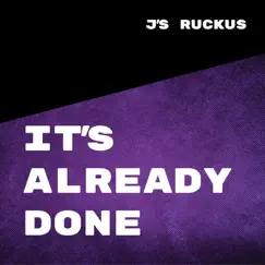 It's Already Done - Single by J's Ruckus album reviews, ratings, credits