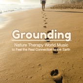 Grounding – Nature Therapy World Music to Feel the Real Connection to the Earth artwork
