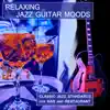 Relaxing Jazz Guitar Moods: Classic Jazz Standards for Bar and Restaurant album lyrics, reviews, download