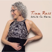 Tina Ross - While I'm Here