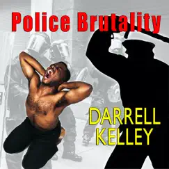 Police Brutality - Single by Darrell Kelley album reviews, ratings, credits