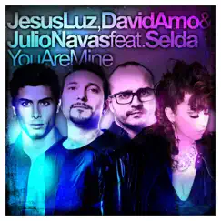 You Are Mine (feat. Selda) [Remixes] - EP by Jesus Luz, David Amo & Julio Navas album reviews, ratings, credits