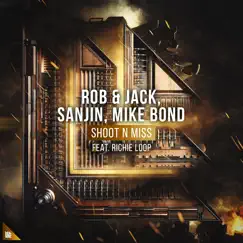 Shoot N Miss (feat. Richie Loop) - Single by Rob & Jack, Sanjin & Mike Bond album reviews, ratings, credits