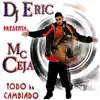 DJ Eric Presenta MC Ceja: Todo Ha Cambiado (feat. DJ Eric) album lyrics, reviews, download