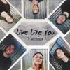 Live Like You (feat. Emily Brimlow) - Single album lyrics, reviews, download