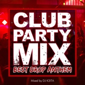 CLUB PARTY MIX -BEST DROP ANTHEM- mixed by DJ K3ITA artwork