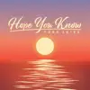Hope You Know - Single album lyrics, reviews, download