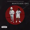 Whateva I Say (feat. BMS Tank) - Single album lyrics, reviews, download