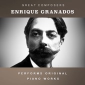 Enrique Granados Performs Original Piano Works artwork